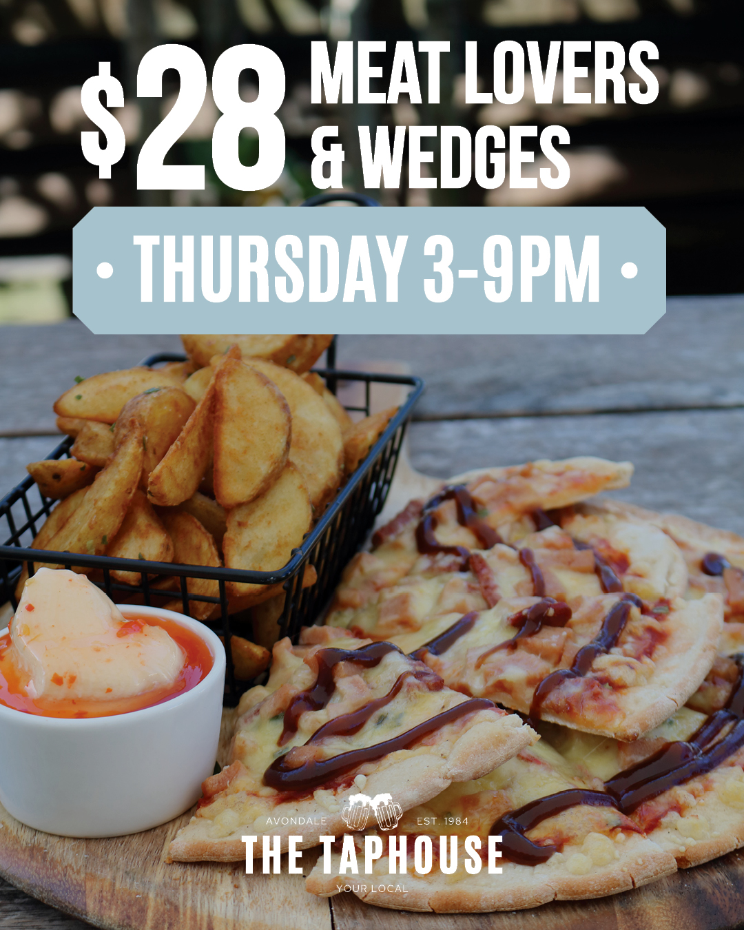 $28 Meat Lovers Pizza & Wedges 3-9pm at The Taphouse