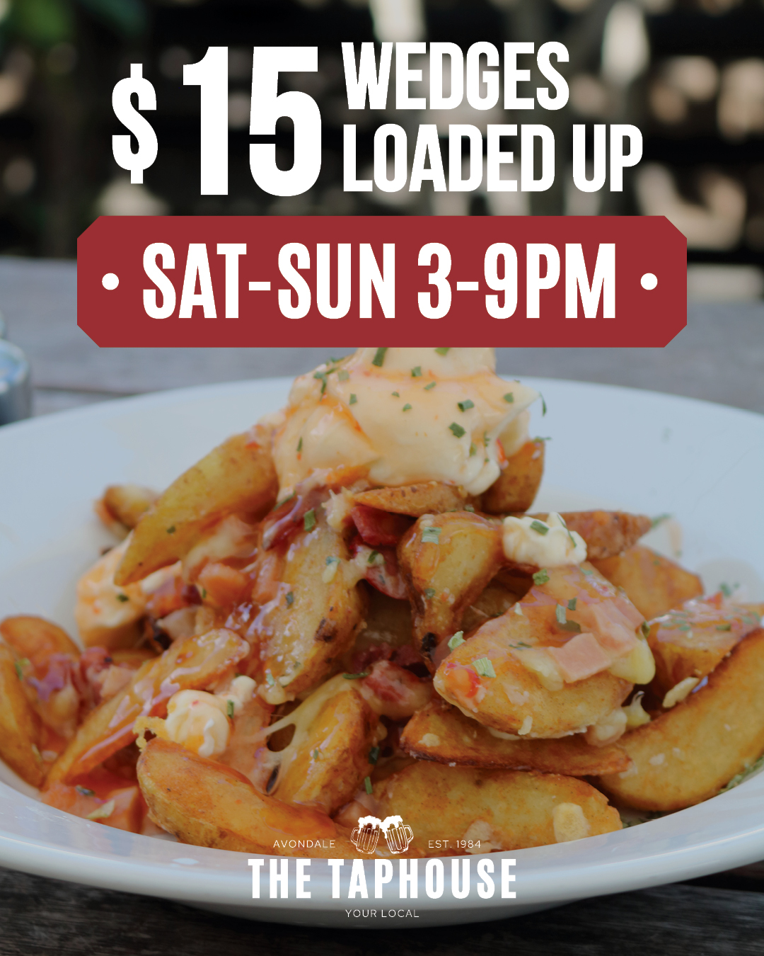 $15 Wedges Loaded Up 3-9pm at The Taphouse